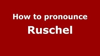 How to pronounce Ruschel