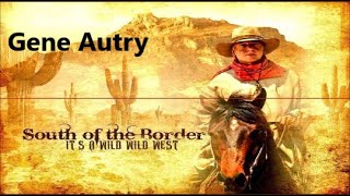 Gene Autry   South of the Border     +    lyrics