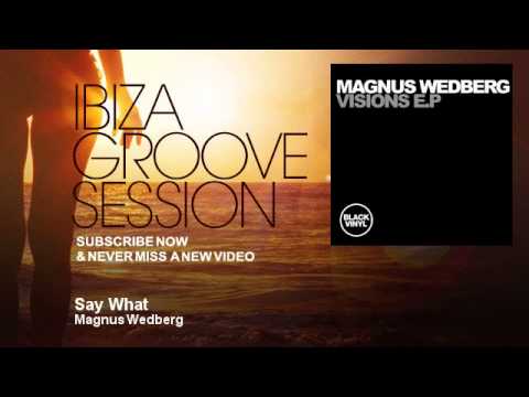 Magnus Wedberg - Say What - IbizaGrooveSession