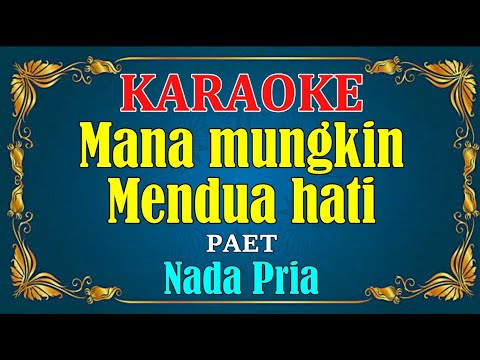 MANA MUNGKIN MENDUA HATI - Paet || KARAOKE HD - Nada Pria