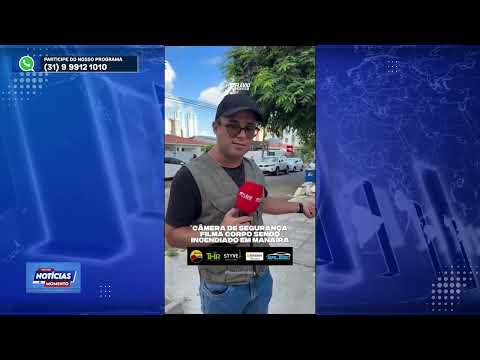 Câmera de segurança filma corpo sendo incendiado em Manaíra PB - Notícias do momento com Nery