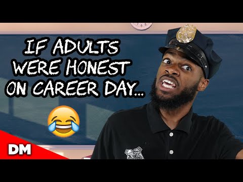 IF ADULTS WERE HONEST ON CAREER DAY...