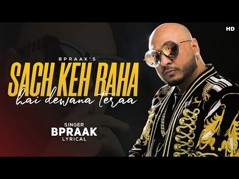 Sach Keh Raha Hai Dewaana Tera (LYRICS)-Bpraak | Full Song