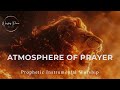 Prophetic Warfare Instrumental Worship ATMOSPHERE OF PRAYER Background Prayer Music