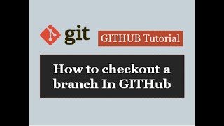 Github Tutorials - 4. How to checkout a branch in github