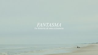 FANTASMA: History of an existence