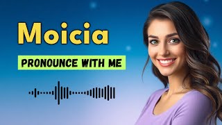 How to pronounce Moicia
