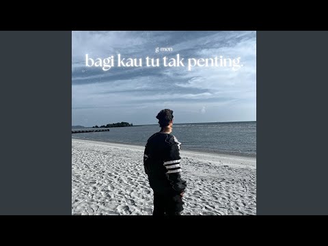 Bagi Kau Tu Tak Penting