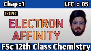 FSc Chemistry Book 2 Chap 1 - Periodic Trend In Physical Properties - Electron Affinity - 12th Class