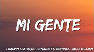 Mi Gente -  J  Balvin Featuring Beyonce Ft. Beyonce , Willy William (Lyrics)