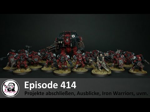 MaM 414 - Projekte abschließen, Ausblicke, Iron Warriors, uvm.