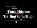 Enna Mattum Love You Pannu Bujji Enna Mattum Darling Sollu Bujji
