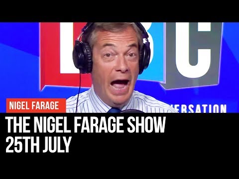 The Nigel Farage Show | LIVE Radio Debate - 25th July | LBC