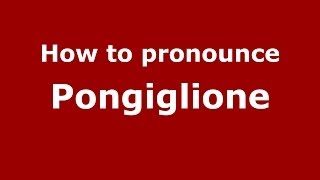 How to pronounce Pongiglione