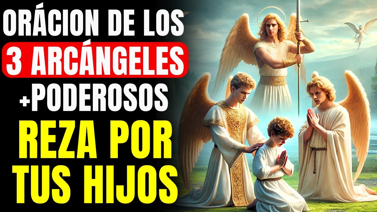 🔴 PROTEGE A TUS HIJOS ORACIÓN DE LOS 3 ARCÁNGELES +PODEROSOS: SAN MIGUEL, SAN GABRIEL Y SAN RAFAEL