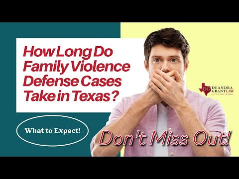 How Long Do Family Violence Defense Cases Take in Texas? What to Expect!