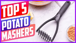 Top 5 Best Potato Mashers in 2021 - Buying Guide