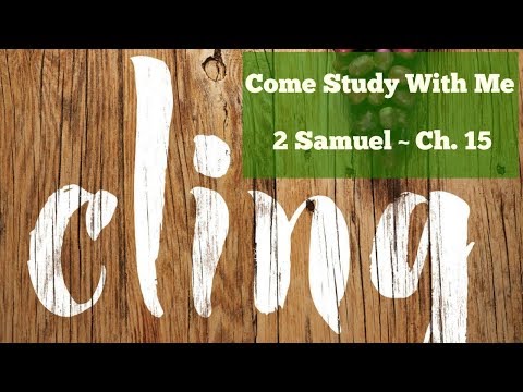 CLING | 2 Samuel - Ch. 15 | Come Study With Me