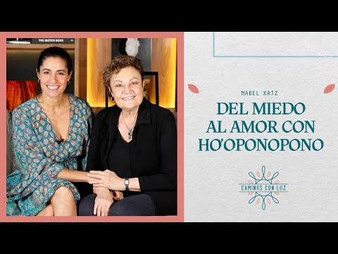 From Fear to Love with HO'OPONOPONO, Mabel Katz | Paths of Light