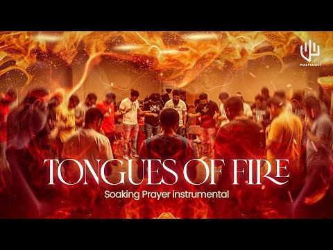 TONGUES OF FIRE - SOAKING PRAYER INSTRUMENTAL