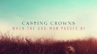 Casting Crowns - When the God-Man Passes By (Audio)