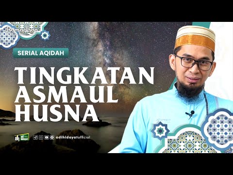 [ Serial Aqidah Eps 6 ] Tingkatan Asmaul Husna - Ustadz Adi Hidayat