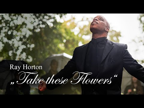 Ray Horton Musicvideo - Take These Flowers // Musikvideo