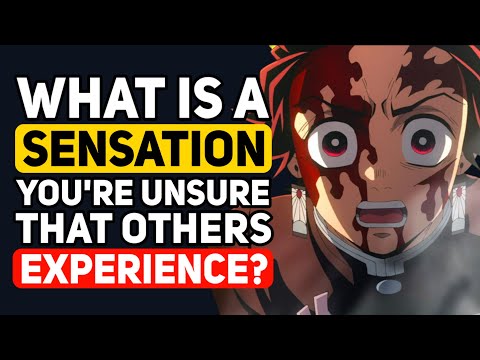 What is a SENSATION that you're UNSURE if other People Experience?- Reddit Podcast