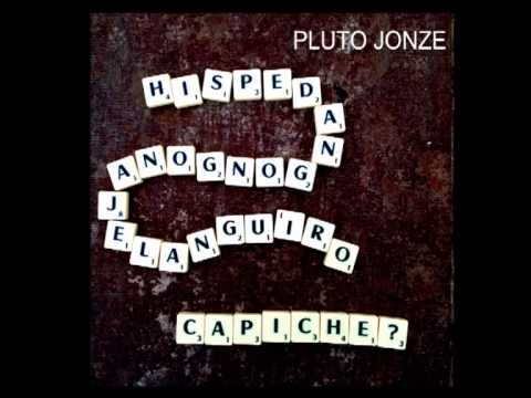 Pluto Jonze - Hispedangongonajelanguiro (Capiche?)