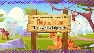 Flora and Fauna of Kerala and Himachal Pradesh - Art Integrated project - Science