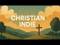 Christian Indie Music Playlist The Best Christian Worship Indie Of 2025
