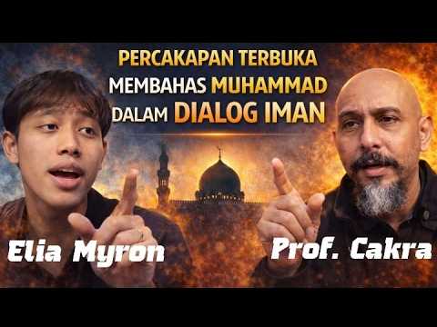 Percakapan Terbuka Elia Myron & Prof. Cakra: Membahas Muhammad dalam Dialog Iman