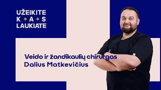Užeikite kas laukiate pas veido ir žandikaulių chirurgą Dalių Matkevičių