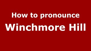 How to pronounce Winchmore Hill