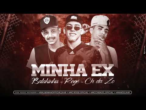 MC BALAKINHA, MC ROGÊ E CH DA Z.O - MINHA EX - MÚSICA NOVA