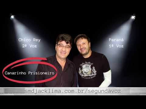 Somente As Duas Vozes (2ª e 1ª): Chico Rey & Paraná | Canarinho Prisioneiro