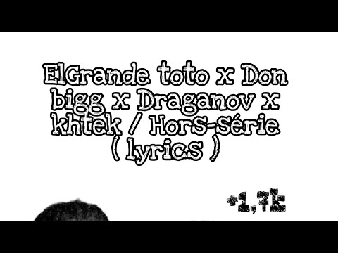 ElGrande toto x Don bigg x Draganov x khtek / Hors-série  ( lyrics )