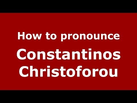 How to Pronounce Constantinos Christoforou - PronounceNames.com