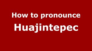 How to pronounce Huajintepec