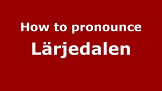 How to pronounce Lärjedalen