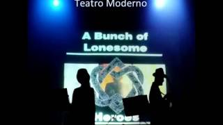 WHO BY FIRE (A Bunch of Lonesome Heroes en directo en el Teatro Moderno)