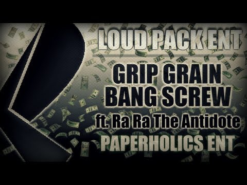 Loud Pack Ent - Grippin Grain and Bangin Screw ft. Ra Ra The Antidote