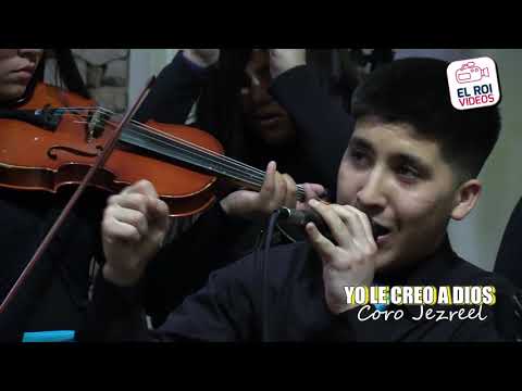 YO LE CREO A DIOS  CORO JEZREEL