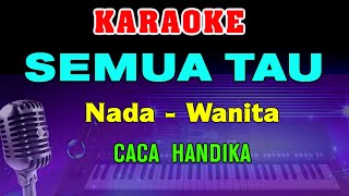 Download lagu SEMUA TAU - KARAOKE Nada Wanita | Caca Handika || Dangdut Lawas mp3