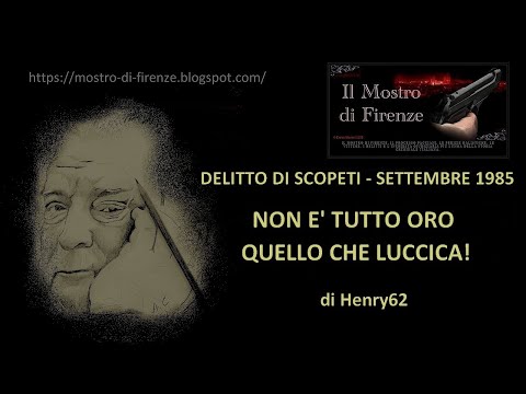 Mostro di Firenze - Scopeti 1985 - Non è tutto oro quello che luccica