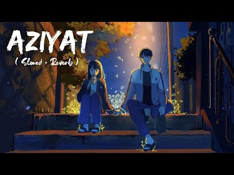 Aziyat [Slowed+Reverb] Lyrics - Pratyush Dhiman