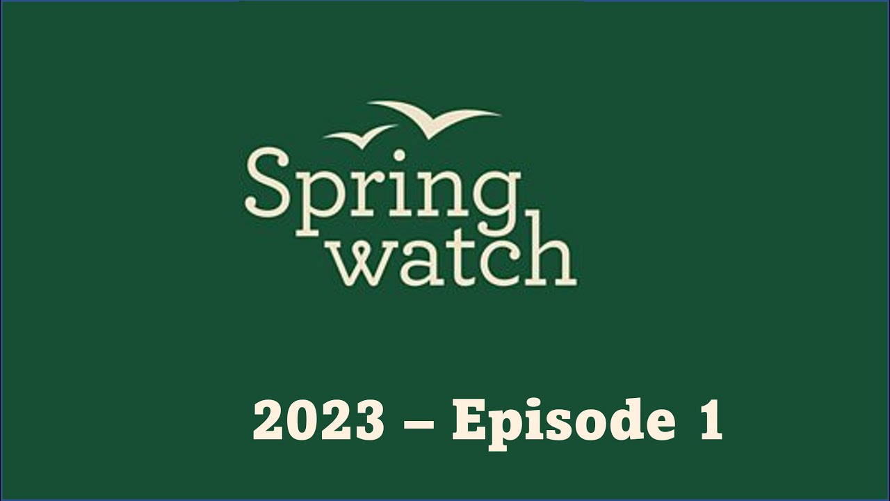 Springwatch 2023  Episode 1