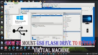 How to Mount USB Flash Drive to Hyper V Virtual Machine