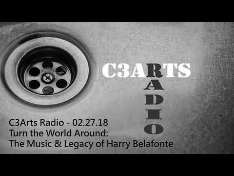 C3Arts Radio 02.27.2018 - Turn the World Around: The Music and Legacy of Harry Belafonte