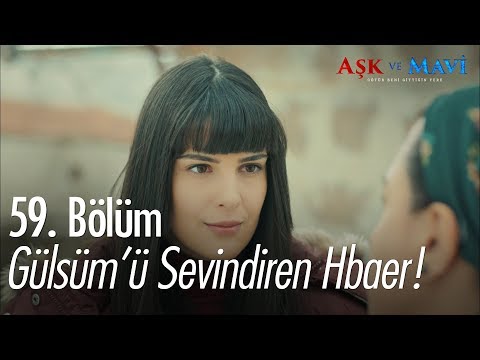 Gülsüm'ü sevindiren haber - Aşk ve Mavi 59. Bölüm
